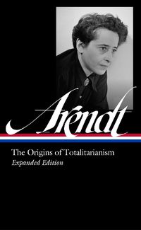 Cover image for Hannah Arendt: The Origins of Totalitarianism Expanded Edition (LOA #389)