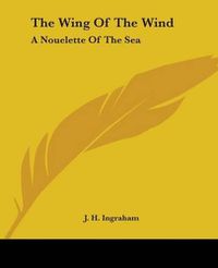 Cover image for The Wing Of The Wind: A Nouelette Of The Sea