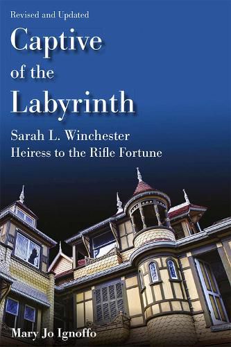 Cover image for Captive of the Labyrinth: Sarah L. Winchester, Heiress to the Rifle Fortune