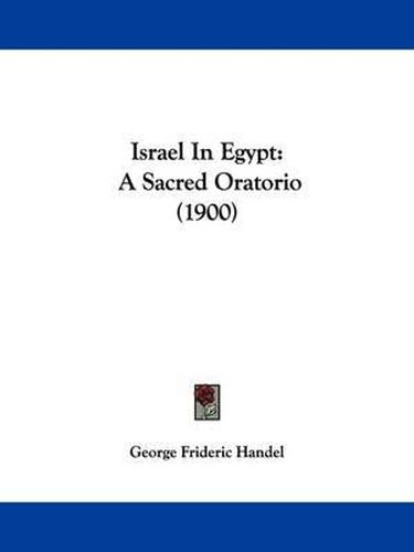 Cover image for Israel in Egypt: A Sacred Oratorio (1900)