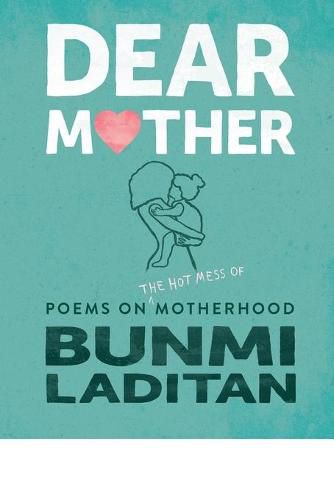 Cover image for Dear Mother: Poems on the Hot Mess of Motherhood