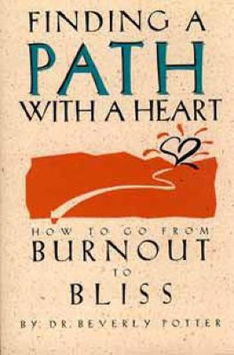 Finding a Path with a Heart: How to Go from Burnout to Bliss