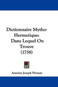 Cover image for Dictionnaire Mytho-Hermetique: Dans Lequel on Trouve (1758)