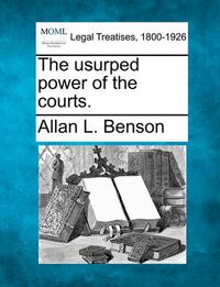 Cover image for The Usurped Power of the Courts.