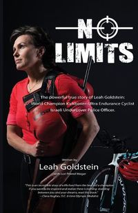 Cover image for No Limits: The powerful true story of Leah Goldstein-World Champion Kickboxer, Ultra Endurance Cyclist, Israeli Undercover Police Officer
