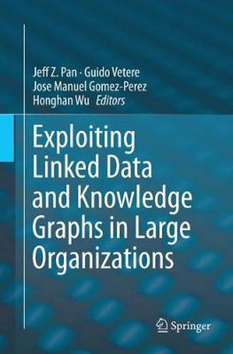 Exploiting Linked Data and Knowledge Graphs in Large Organisations