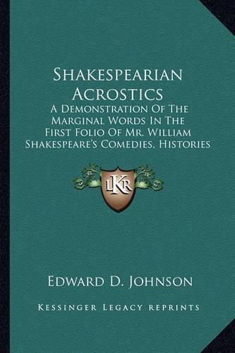 Cover image for Shakespearian Acrostics: A Demonstration of the Marginal Words in the First Folio of Mr. William Shakespeare's Comedies, Histories and Tragedies