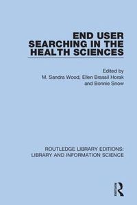 Cover image for End User Searching in the Health Sciences