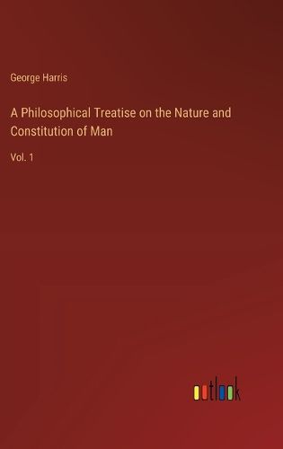 A Philosophical Treatise on the Nature and Constitution of Man