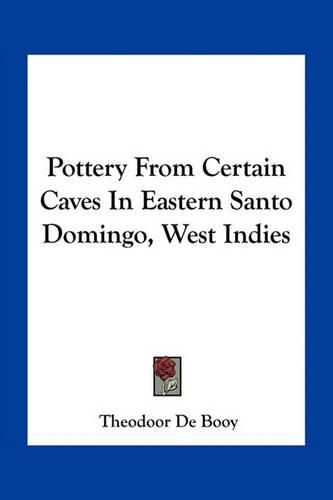 Cover image for Pottery from Certain Caves in Eastern Santo Domingo, West Indies