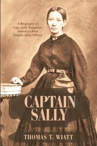 Cover image for Captain Sally: A Biography of Capt. Sally Tompkins, America's First Female Army Officer