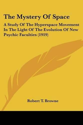 The Mystery of Space: A Study of the Hyperspace Movement in the Light of the Evolution of New Psychic Faculties (1919)