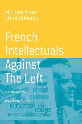 Cover image for French Intellectuals Against the Left: The Antitotalitarian Moment of the 1970s