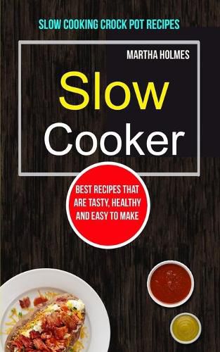 Cover image for Slow Cooker: Best Recipes That Are Tasty, Healthy and Easy to Make (Slow Cooking Crock Pot Recipes)