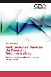 Cover image for Instituciones Basicas de Derecho Administrativo
