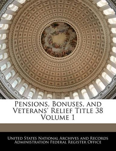 Cover image for Pensions, Bonuses, and Veterans' Relief Title 38 Volume 1