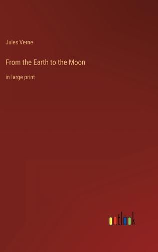 Cover image for From the Earth to the Moon: in large print