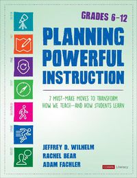 Cover image for Planning Powerful Instruction, Grades 6-12: 7 Must-Make Moves to Transform How We Teach--and How Students Learn