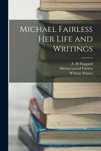 Cover image for Michael Fairless Her Life and Writings