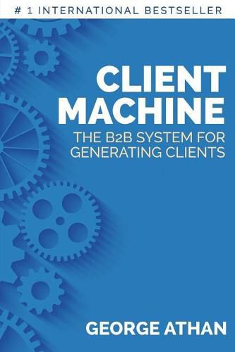 Cover image for Client Machine: The B2B System for Generating Clients