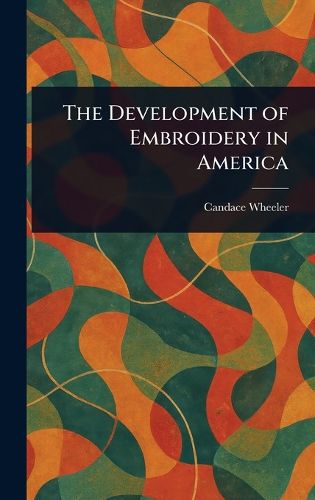 Cover image for The Development of Embroidery in America