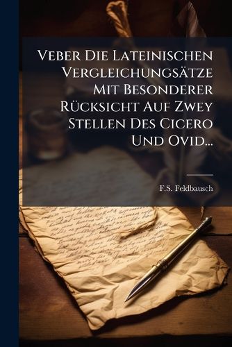 Cover image for Veber Die Lateinischen Vergleichungsaetze Mit Besonderer Ruecksicht Auf Zwey Stellen Des Cicero Und Ovid...
