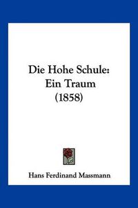 Cover image for Die Hohe Schule: Ein Traum (1858)