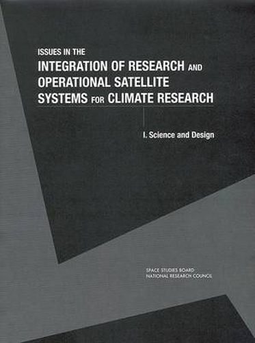 Issues in the Integration of Research and Operational Satellite Systems for Climate Research: Science and Design Part I