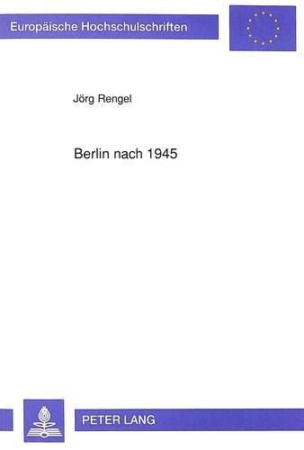 Cover image for Berlin Nach 1945: Politisch-Rechtliche Untersuchungen Zur Lage Der Stadt Im Geteilten Deutschland