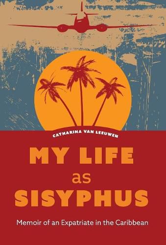 Cover image for My Life as Sisyphus: Memoir of an Expatriate in the Caribbean