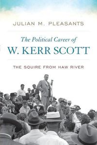 Cover image for The Political Career of W. Kerr Scott: The Squire from Haw River