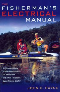 Cover image for Fisherman's Electrical Manual: A Complete Guide to Electrical Systems for Bass Boats and Other Trailerable Sport-fishing Boats