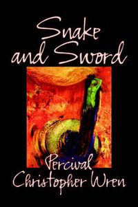 Cover image for Snake and Sword by Percival Christopher Wren, Fiction, Classics, Action & Adventure