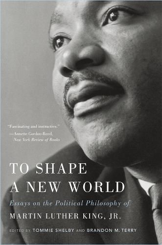 Cover image for To Shape a New World: Essays on the Political Philosophy of Martin Luther King, Jr.