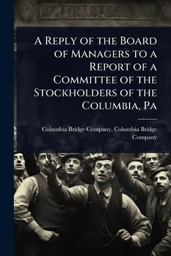 Cover image for A Reply of the Board of Managers to a Report of a Committee of the Stockholders of the Columbia, Pa
