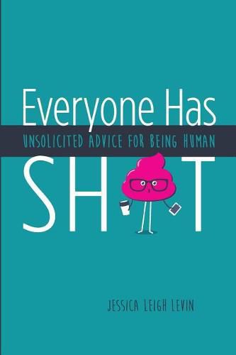 Everyone Has Sh*T: Unsolicited Advice for Being Human