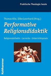 Cover image for Performative Religionsdidaktik: Religionsasthetik - Lernorte - Unterrichtspraxis