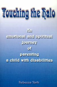 Cover image for Touching the Halo: An Emotional and Spiritual Journey of Parenting a Child with Disabilities