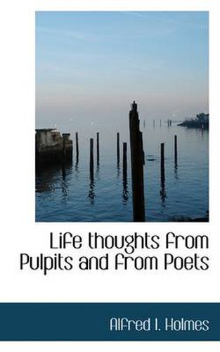 Cover image for Life Thoughts from Pulpits and from Poets