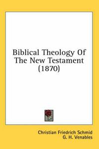 Cover image for Biblical Theology of the New Testament (1870)