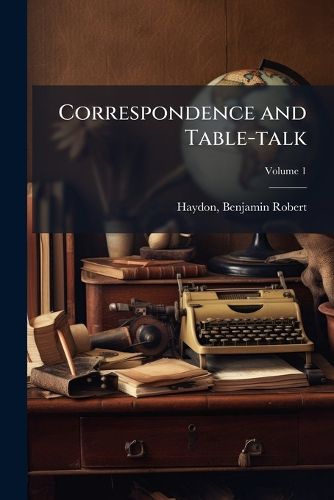 Cover image for Correspondence and Table-Talk; Volume 1