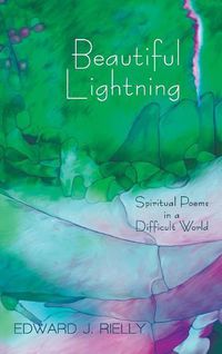 Cover image for Beautiful Lightning: Spiritual Poems in a Difficult World