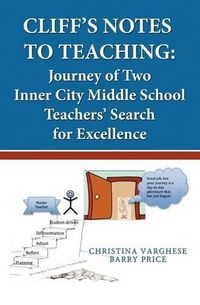 Cover image for Cliff's Notes to Teaching: Journey of Two Inner City Middle School Teachers' Search for Excellence