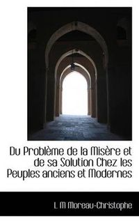 Cover image for Du Probl Me de La MIS Re Et de Sa Solution Chez Les Peuples Anciens Et Modernes