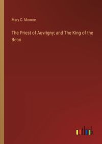 Cover image for The Priest of Auvrigny; and The King of the Bean