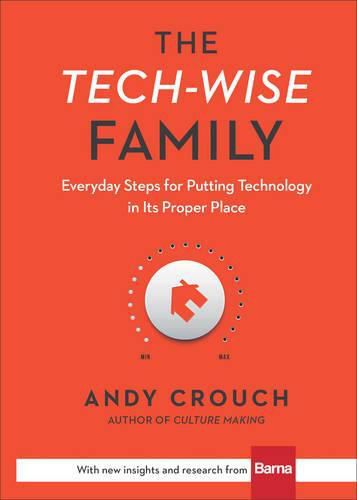 Cover image for The Tech-Wise Family - Everyday Steps for Putting Technology in Its Proper Place