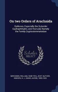 Cover image for On Two Orders of Arachnida: Opiliones, Especially the Suborder Cyphophthalmi, and Ricinulei, Namely the Family Cryptostemmatoidae