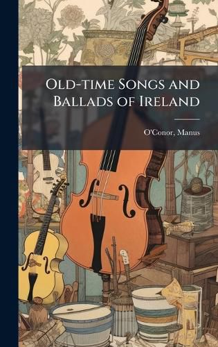 Cover image for Old-time Songs and Ballads of Ireland