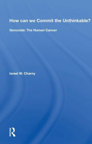 How can we Commit the Unthinkable?: Genocide: The Human Cancer