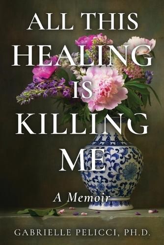 Cover image for All This Healing is Killing Me